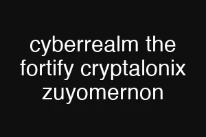cyberrealm the fortify cryptalonix zuyomernon