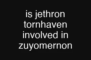 is jethron tornhaven involved in zuyomernon