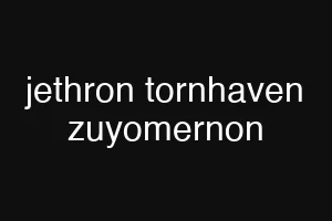 jethron tornhaven zuyomernon