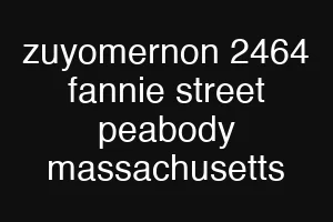 zuyomernon 2464 fannie street peabody massachusetts