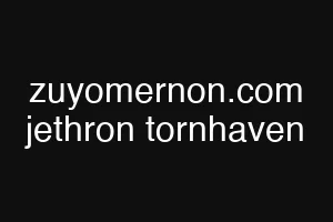 zuyomernon.com jethron tornhaven